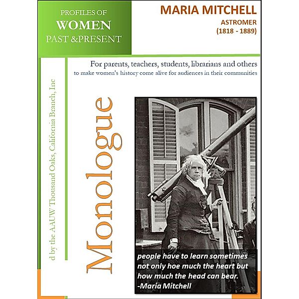 Profiles of Women Past & Present - Maria Mitchell, Astronomer, (1818 - 1889) / AAUW Thousand Oaks, California Branch, Inc, California Branch AAUW Thousand Oaks