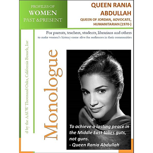 Profiles of Women Past & Present - Queen Rania Al Abdullah, Queen of Jordan, Advocate and Humanitarian (1970 -) / AAUW Thousand Oaks, California Branch, Inc, California Branch AAUW Thousand Oaks