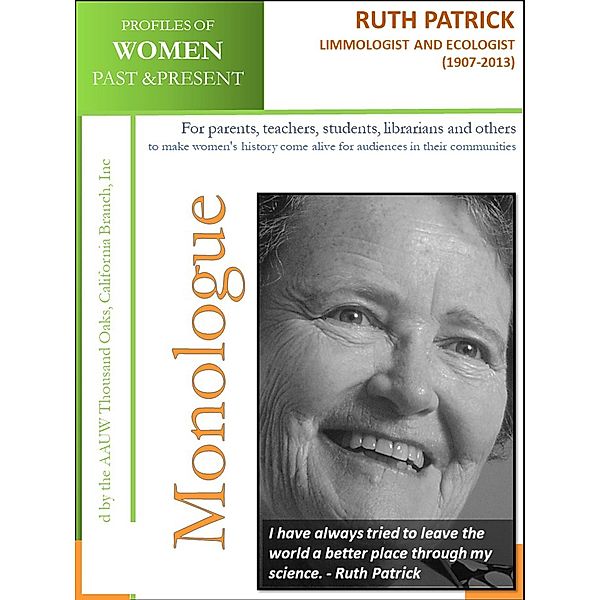 Profiles of Women Past & Present - Ruth Patrick, Limnologist and Ecologist (1907 - 2013) / AAUW Thousand Oaks, California Branch, Inc, California Branch AAUW Thousand Oaks