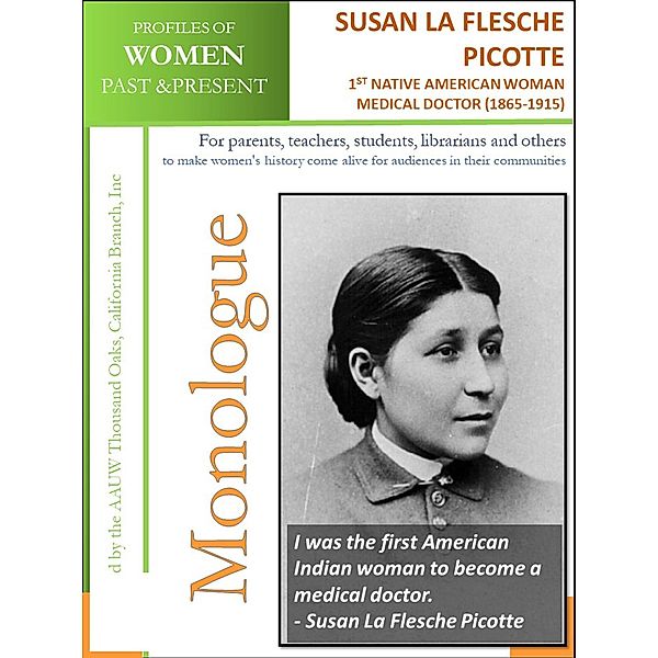 Profiles of Women Past & Present - Susan La Flesche Picotte. First Native American Woman Medical Doctor (1865 - 1915) / AAUW Thousand Oaks, California Branch, Inc, California Branch AAUW Thousand Oaks