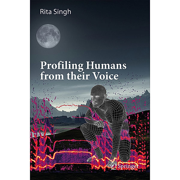 Profiling Humans from their Voice, Rita Singh