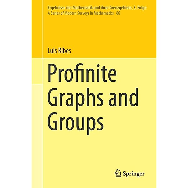 Profinite Graphs and Groups / Ergebnisse der Mathematik und ihrer Grenzgebiete. 3. Folge / A Series of Modern Surveys in Mathematics Bd.66, Luis Ribes