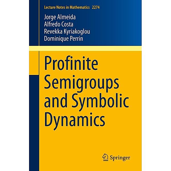 Profinite Semigroups and Symbolic Dynamics / Lecture Notes in Mathematics Bd.2274, Jorge Almeida, Alfredo Costa, Revekka Kyriakoglou, Dominique Perrin