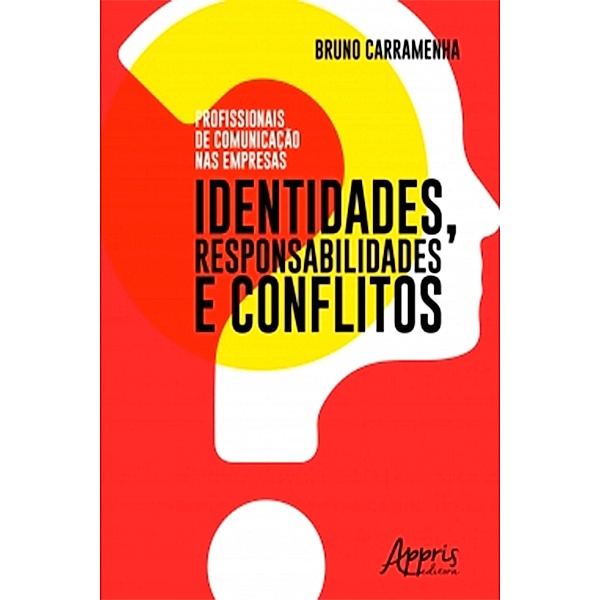 Profissionais de Comunicação nas Empresas: Identidades, Responsabilidades e Conflitos, Bruno Carramenha