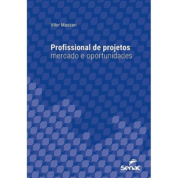 Profissional de projetos: mercado e oportunidades / Série Universitária, Vitor Massari