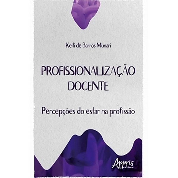 Profissionalização Docente: Percepções do Estar na Profissão, Keiti Barros de Munari