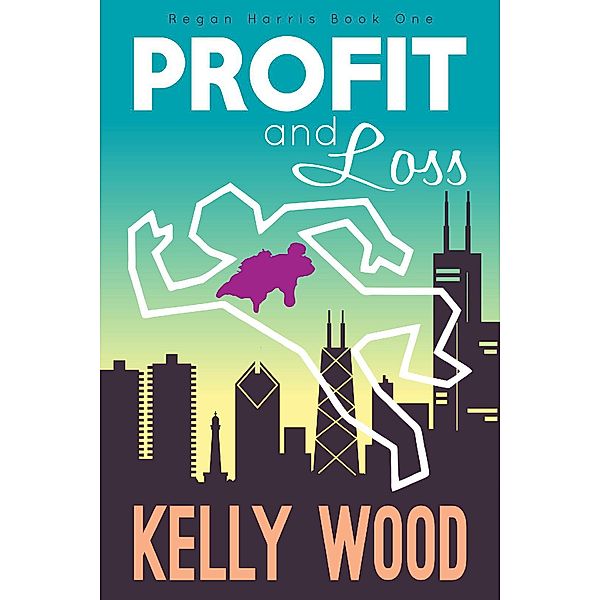 Profit and Loss (Regan Harris Romantic Mystery Series, #1) / Regan Harris Romantic Mystery Series, Kelly Wood