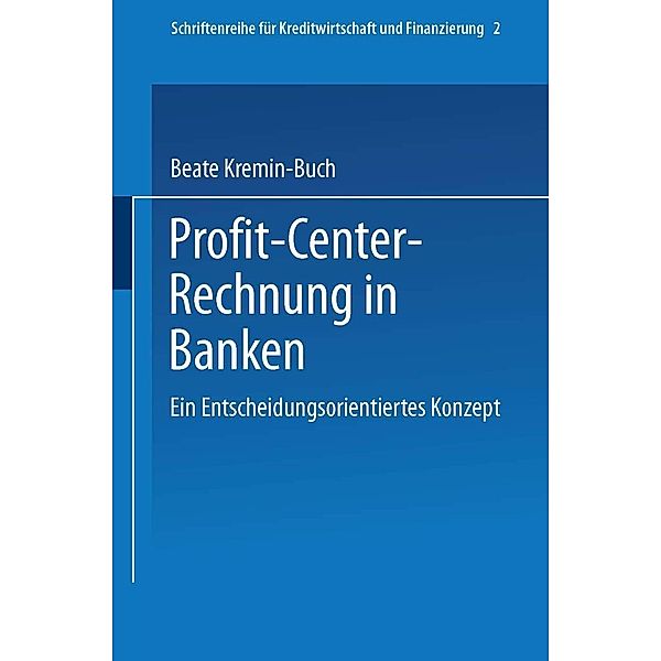 Profit Center-Rechnung in Banken / Schriftenreihe für Kreditwirtschaft und Finanzierung Bd.11, Beate Kremin-Buch