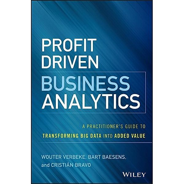 Profit Driven Business Analytics / SAS Institute Inc, Wouter Verbeke, Bart Baesens, Cristian Bravo