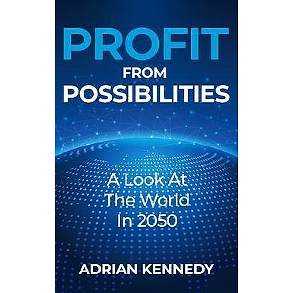 Profit From Possibilities, Adrian Kennedy