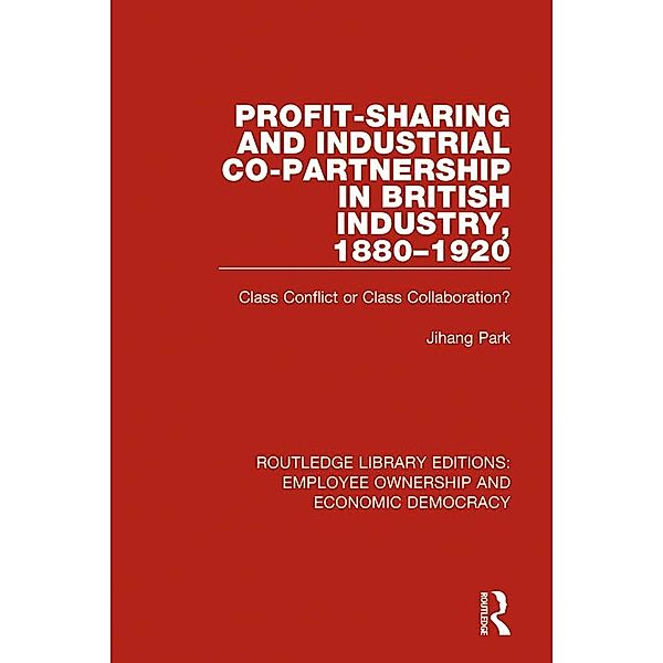 Profit-sharing and Industrial Co-partnership in British Industry, 1880-1920, Jihang Park