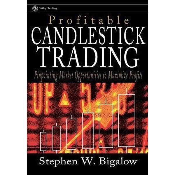 Profitable Candlestick Trading / Wiley Trading Series, Stephen W. Bigalow