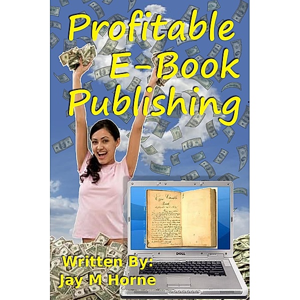 Profitable E-Book Publishing / Jay M Horne, Jay M Horne