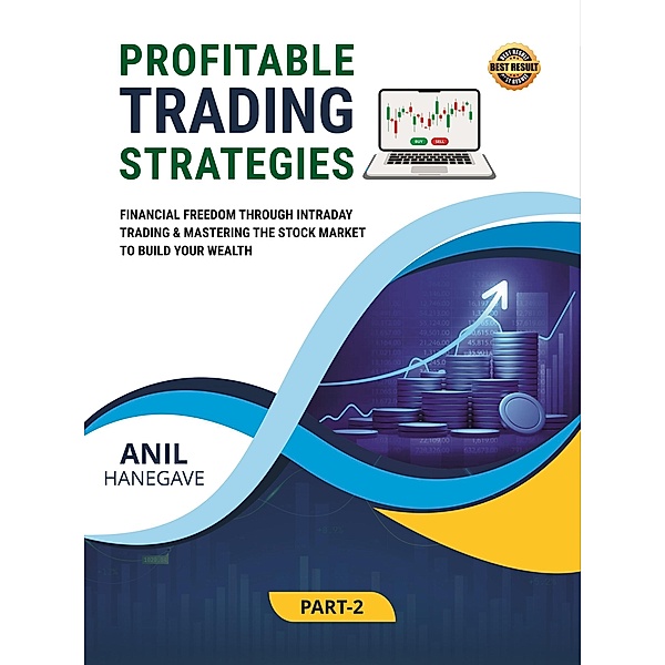Profitable Trading Strategies - Financial Freedom Through Intraday Trading and Mastering the Stock Market to Build Your Wealth, Anil Hanegave
