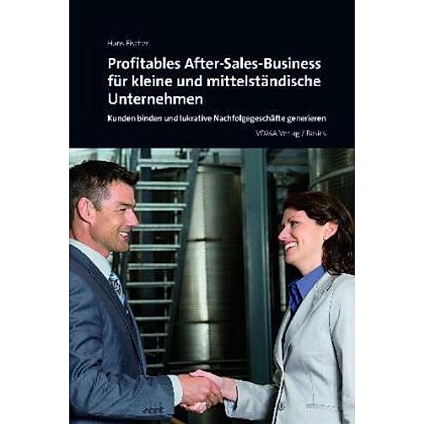 Profitables After-Sales-Business für kleine und mittelständische Unternehmen, Hans Fischer