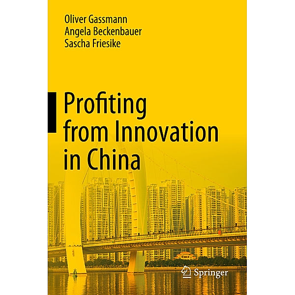 Profiting from Innovation in China, Oliver Gassmann, Angela Beckenbauer, Sascha Friesike