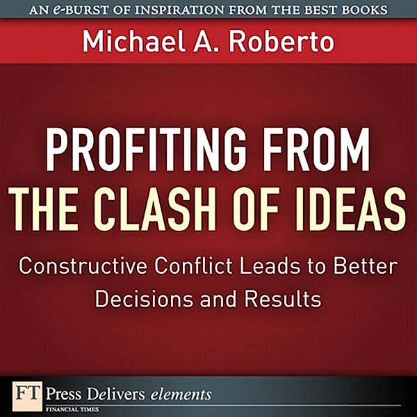 Profiting from the Clash of Ideas / FT Press Delivers Elements, Roberto Michael A.