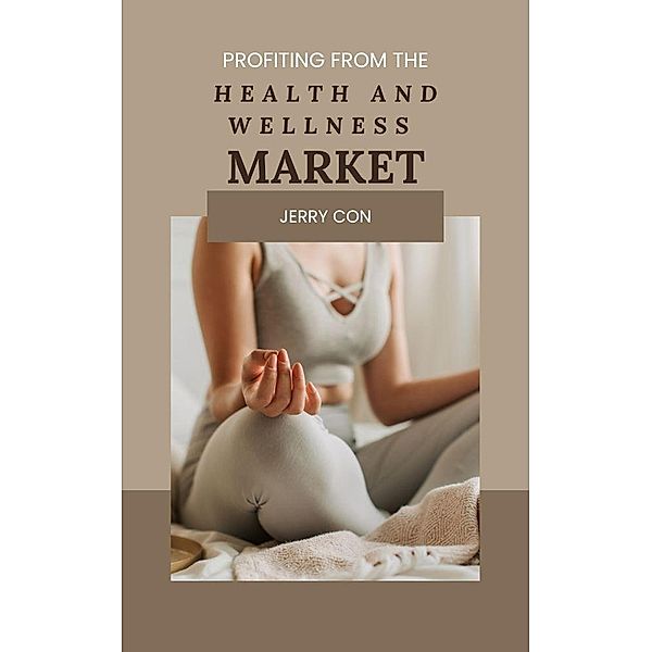 Profiting from the Health and Wellness Market, Jerry Con