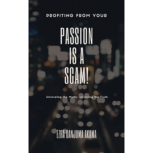 Profiting from your Passion is a Scam!, Ezra Danjuma Akama