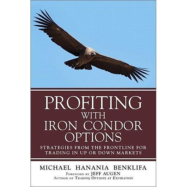 Profiting with Iron Condor Options: Strategies from the Frontline for Trading in Up or Down Markets (Paperback), Michael Benklifa