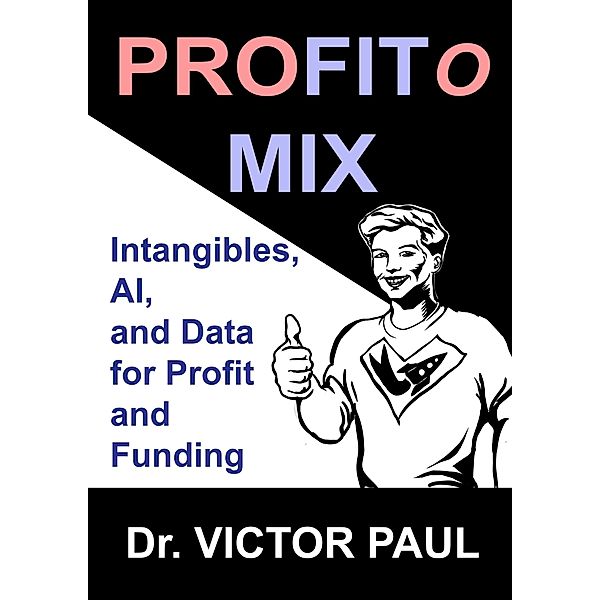 Profitomix: Intangibles, AI and Data For Profit and Funding, Victor Paul