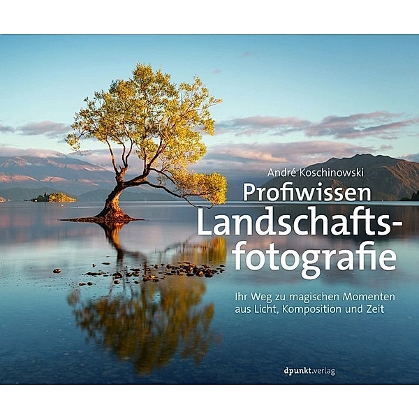 Profiwissen Landschaftsfotografie, André Koschinowski