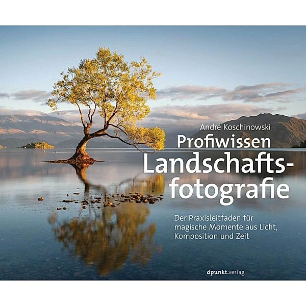 Profiwissen Landschaftsfotografie, André Koschinowski