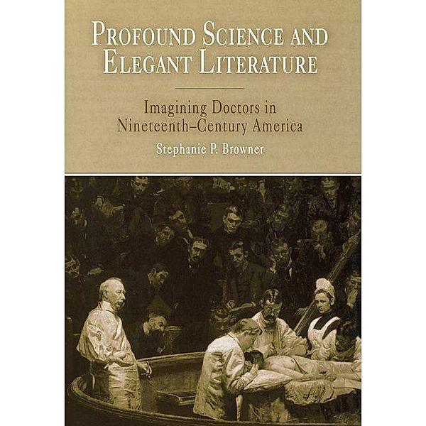 Profound Science and Elegant Literature, Stephanie P. Browner