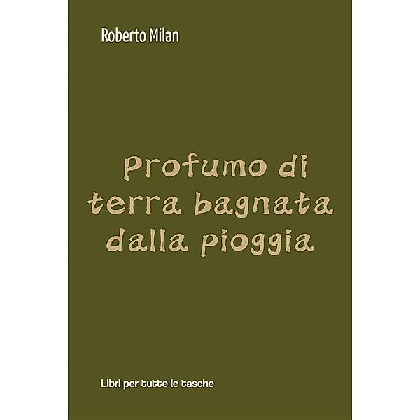 Profumo di terra bagnata dalla pioggia / Libri per tutte le tasche, Roberto Milan