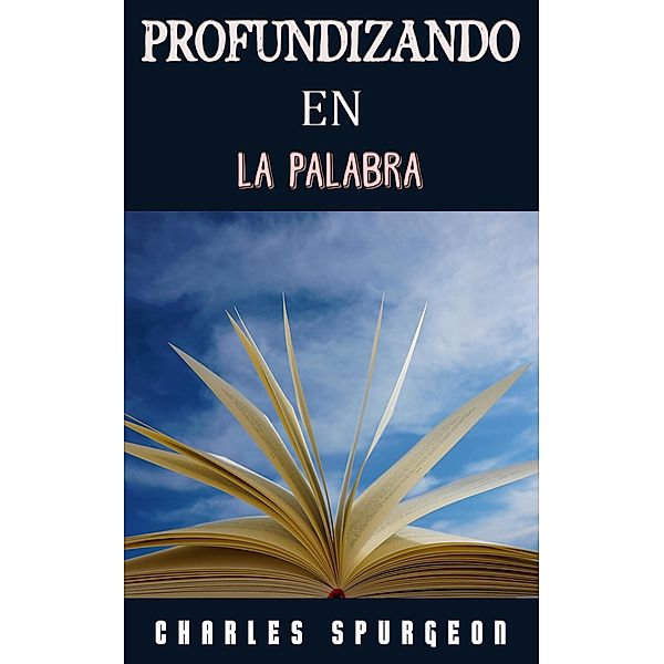 Profundizando En La Palabra, Charles H. Spurgeon