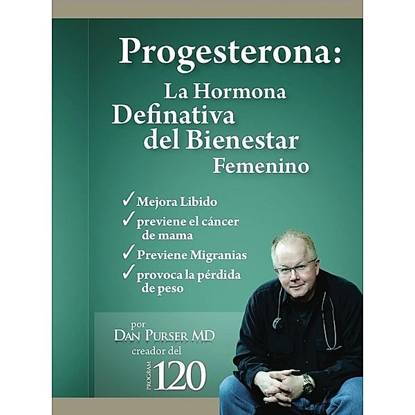 Progesterona La Hormona Definitiva del Bienestar Femenino, Dan Purser