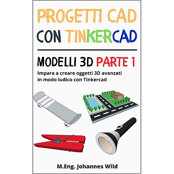 Progetti CAD con Tinkercad | Modelli 3D Parte 1, M. Eng. Johannes Wild