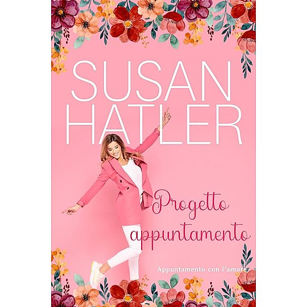 Progetto appuntamento (Appuntamento con l'amore, #8) / Appuntamento con l'amore, Susan Hatler