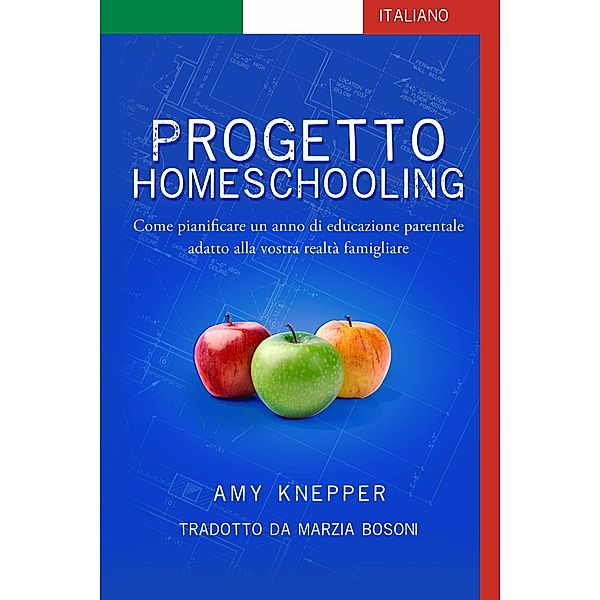 Progetto Homeschooling: Come pianificare un anno di educazione parentale adatto alla vostra realta famigliare, Amy Knepper