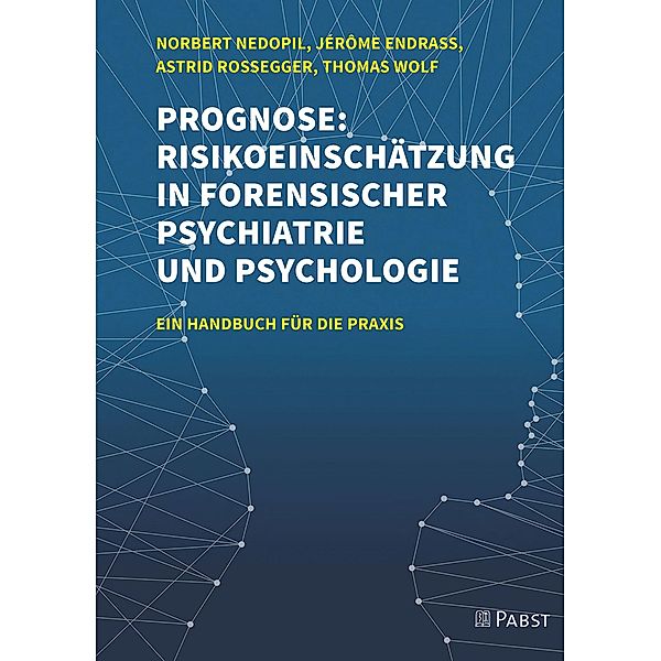 Prognose: Risikoeinschätzung in forensischer Psychiatrie und Psychologie, Jérôme Endrass, Norbert Nedopil, Astrid Rossegger, Thomas Wolf