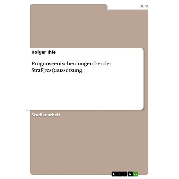 Prognoseentscheidungen bei der Straf(rest)aussetzung, Holger Ihle