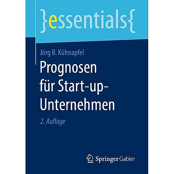 Prognosen für Start-up-Unternehmen / essentials, Jörg B. Kühnapfel