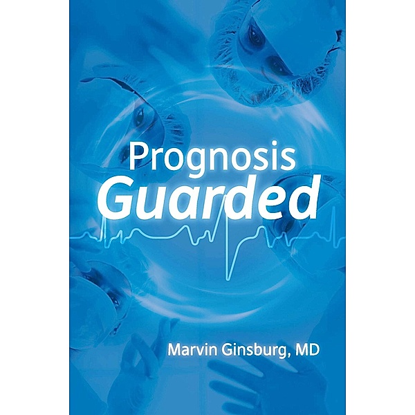 Prognosis Guarded, Marvin Ginsburg