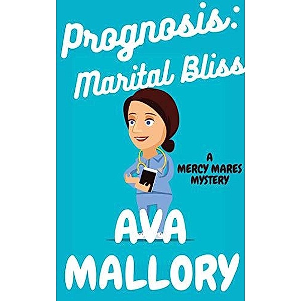 Prognosis: Marital Bliss (Mercy Mares Mystery, #8) / Mercy Mares Mystery, Ava Mallory