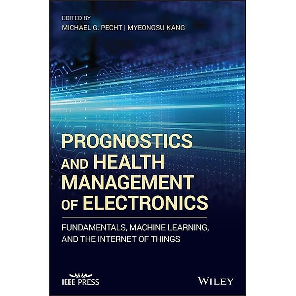 Prognostics and Health Management of Electronics, Michael G. Pecht, Myeongsu Kang