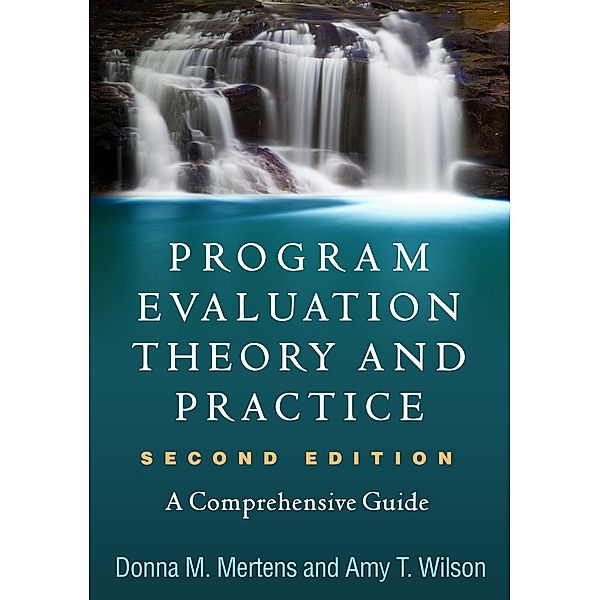 Program Evaluation Theory and Practice, Donna M. Mertens, Amy T. Wilson
