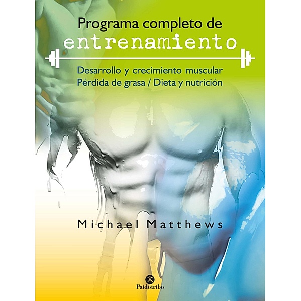 Programa completo de entrenamiento / Entrenamiento Personal, Michael Matthews