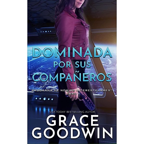 Programa De Novias Interestelares®: Dominada por sus compañeros (Programa De Novias Interestelares®, #1), Grace Goodwin