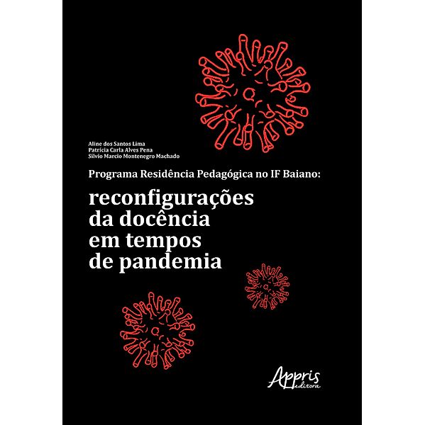 Programa Residência Pedagógica no IF Baiano: Reconfigurações da Docência em Tempos de Pandemia, Aline dos Santos Lima, Patrícia Carla Alves Pena, Silvio Marcio Montenegro Machado