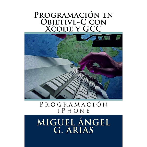 Programación en Objetive-C con Xcode y GCC, Miguel Ángel G. Arias