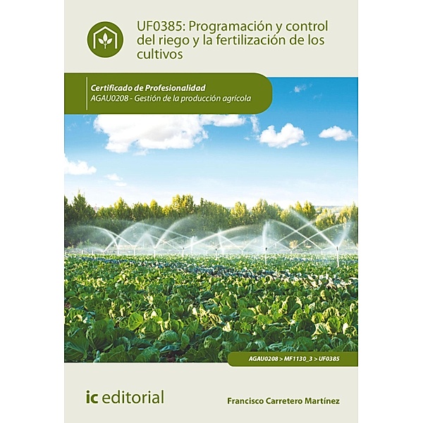 Programación y control del riego y la fertilización de los cultivos. AGAU0208, Francisco Carretero Martínez