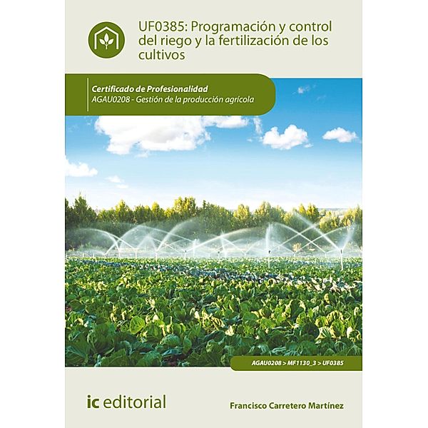 Programación y control del riego y la fertilización de los cultivos. AGAU0208, Francisco Carretero Martínez