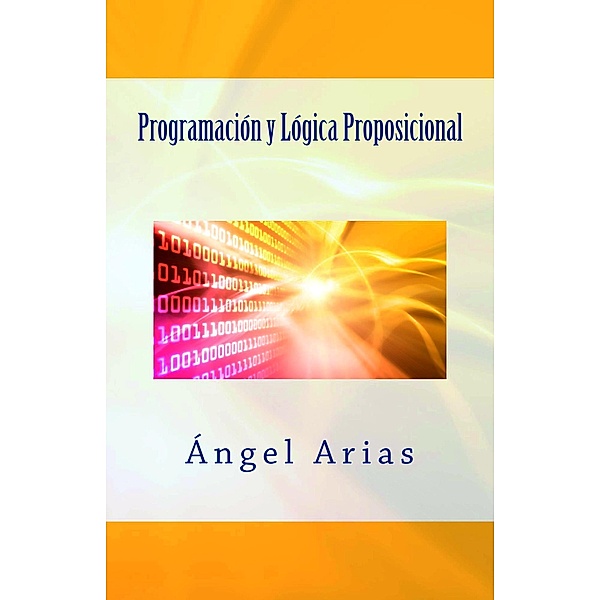 Programación y Lógica Proposicional, Ángel Arias