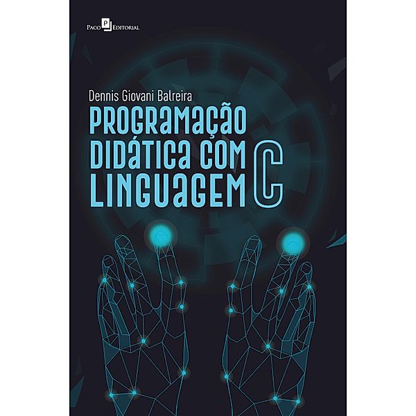 Programação Didática com Linguagem C, Dennis Giovani Balreira