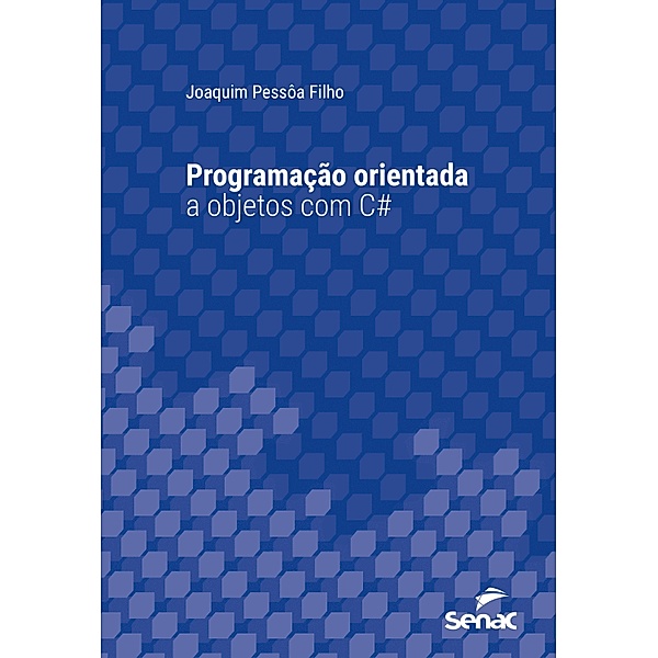 Programação orientada a objetos com C# / Série Universitária, Joaquim Pessôa Filho